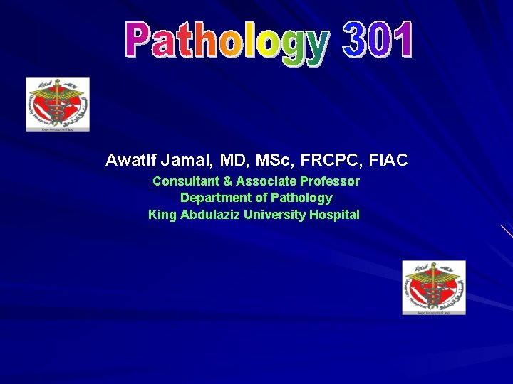 Awatif Jamal, MD, MSc, FRCPC, FIAC Consultant & Associate Professor Department of Pathology King Awatif Jamal, MD, MSc, FRCPC, FIAC Consultant & Associate Professor Department of Pathology King