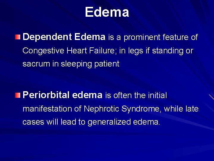 Edema Dependent Edema is a prominent feature of Congestive Heart Failure; in legs if Edema Dependent Edema is a prominent feature of Congestive Heart Failure; in legs if