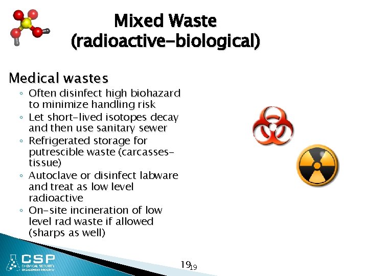Mixed Waste (radioactive-biological) Medical wastes ◦ Often disinfect high biohazard to minimize handling risk