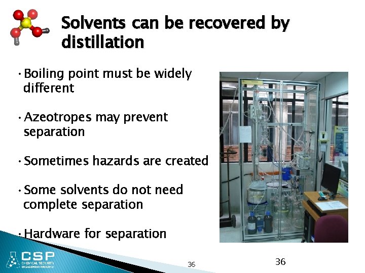Solvents can be recovered by distillation • Boiling point must be widely different •
