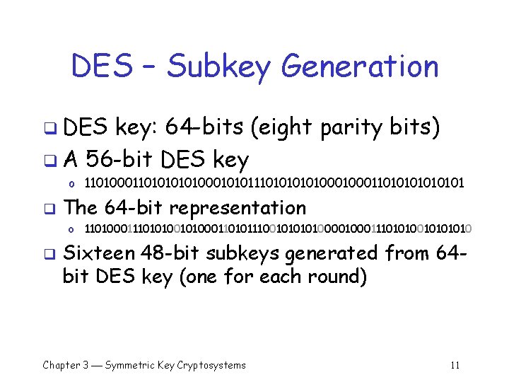 DES – Subkey Generation q DES key: 64 -bits (eight parity bits) q A