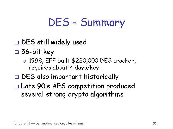 DES - Summary DES still widely used q 56 -bit key q o 1998,
