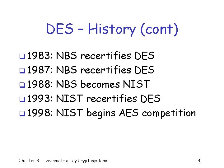 DES – History (cont) q 1983: NBS recertifies DES q 1987: NBS recertifies DES