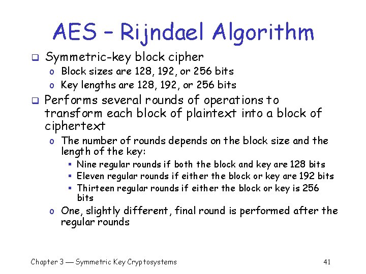 AES – Rijndael Algorithm q Symmetric-key block cipher o Block sizes are 128, 192,