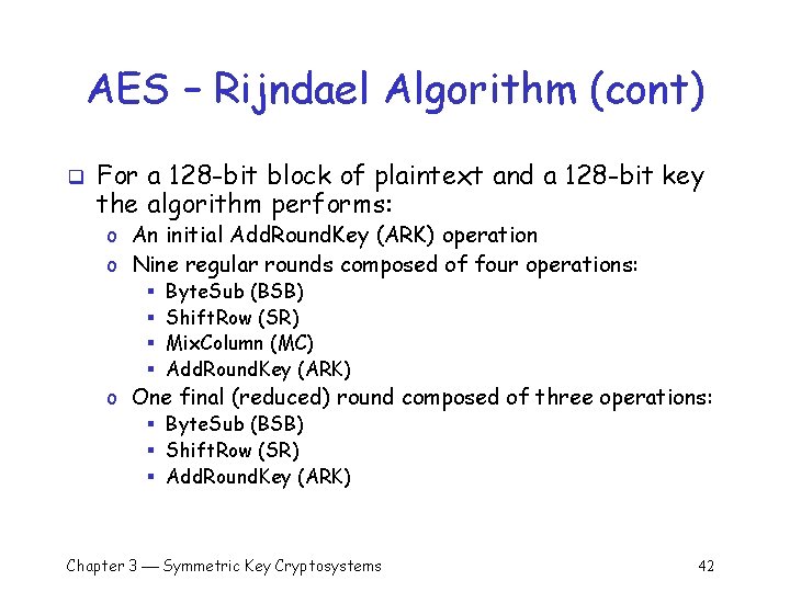 AES – Rijndael Algorithm (cont) q For a 128 -bit block of plaintext and