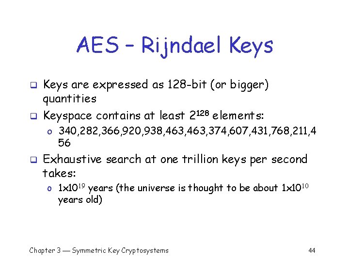 AES – Rijndael Keys q q Keys are expressed as 128 -bit (or bigger)