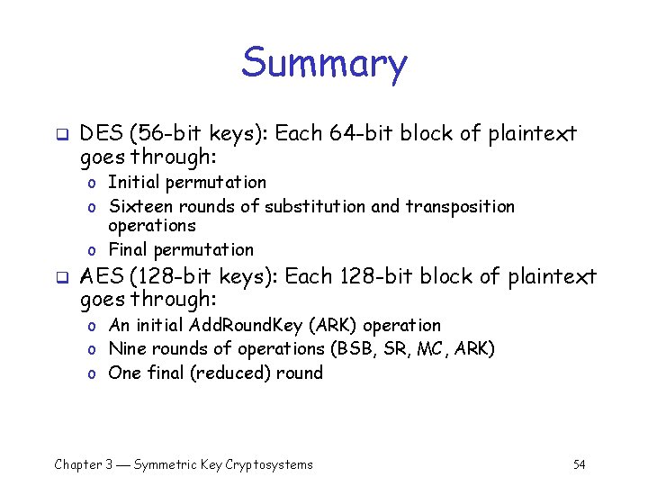 Summary q DES (56 -bit keys): Each 64 -bit block of plaintext goes through: