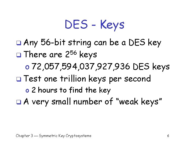 DES - Keys q Any 56 -bit string can be a DES key q