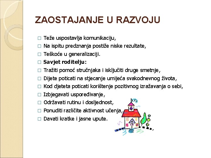 ZAOSTAJANJE U RAZVOJU � Teže uspostavlja komunikaciju, � Na ispitu predznanja postiže niske rezultate,