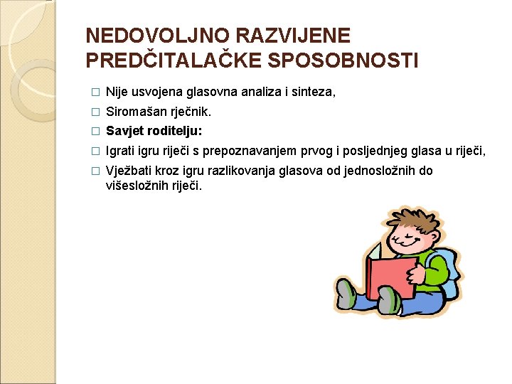  NEDOVOLJNO RAZVIJENE PREDČITALAČKE SPOSOBNOSTI � Nije usvojena glasovna analiza i sinteza, � Siromašan