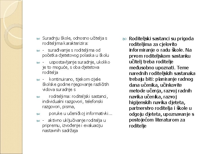  Suradnju škole, odnosno učitelja s roditeljima karakterizira: - surađivanje s roditeljima od početka