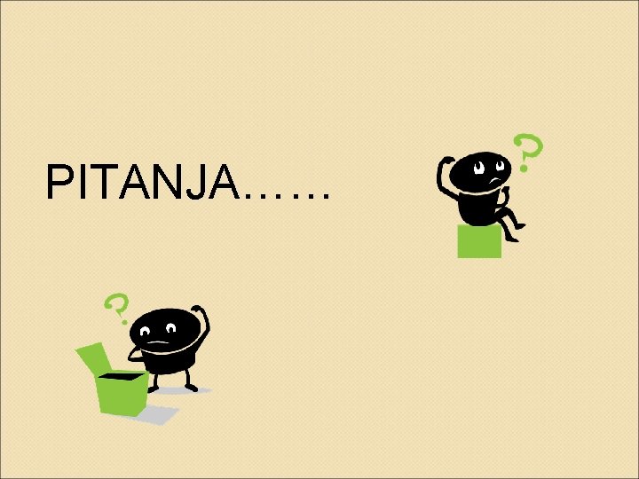 PITANJA…… 