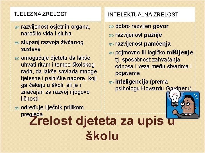 TJELESNA ZRELOST razvijenost osjetnih organa, naročito vida i sluha stupanj razvoja živčanog sustava omogućuje