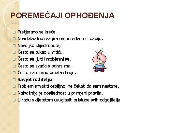 POREMEĆAJI OPHOĐENJA � Pretjerano se kreće, � Neadekvatno reagira na određenu situaciju, � Nevoljko