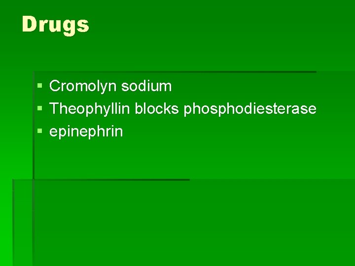 Drugs § § § Cromolyn sodium Theophyllin blocks phosphodiesterase epinephrin 