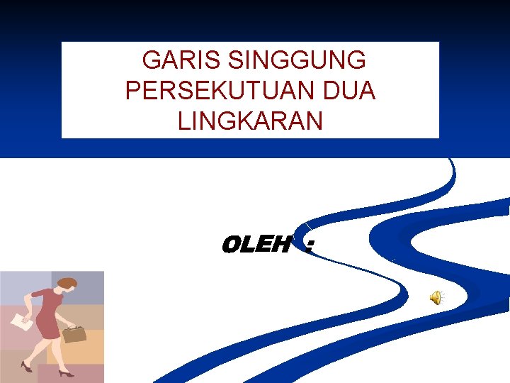 GARIS SINGGUNG PERSEKUTUAN DUA LINGKARAN GARIS SINGGUNG PERSEKUTUAN DUA LINGKARAN