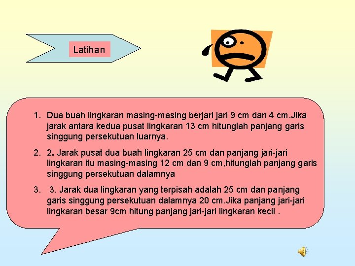 Latihan 1. Dua buah lingkaran masing-masing berjari 9 cm dan 4 cm. Jika jarak Latihan 1. Dua buah lingkaran masing-masing berjari 9 cm dan 4 cm. Jika jarak