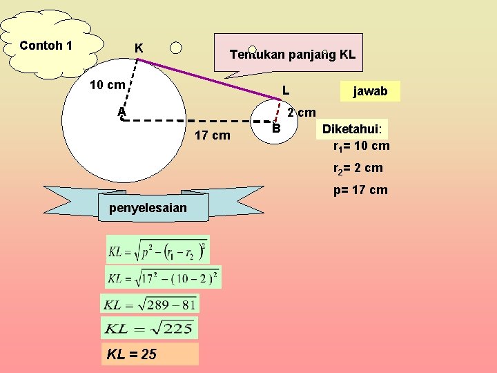 Contoh 1 K Tentukan panjang KL 10 cm L A jawab 2 cm 17 Contoh 1 K Tentukan panjang KL 10 cm L A jawab 2 cm 17
