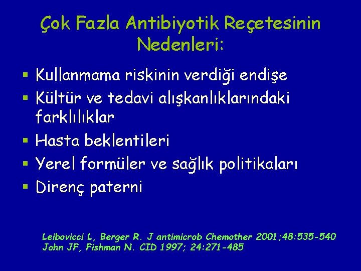 Çok Fazla Antibiyotik Reçetesinin Nedenleri: § Kullanmama riskinin verdiği endişe § Kültür ve tedavi