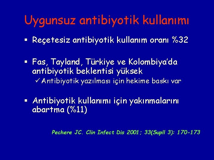 Uygunsuz antibiyotik kullanımı § Reçetesiz antibiyotik kullanım oranı %32 § Fas, Tayland, Türkiye ve