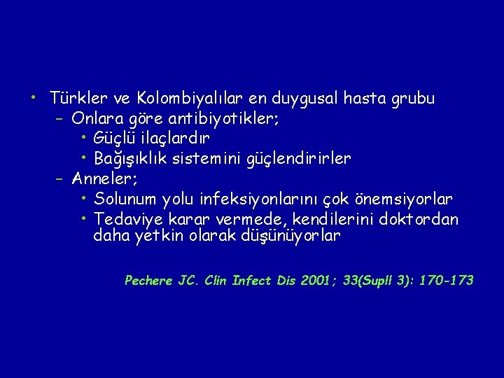  • Türkler ve Kolombiyalılar en duygusal hasta grubu – Onlara göre antibiyotikler; •