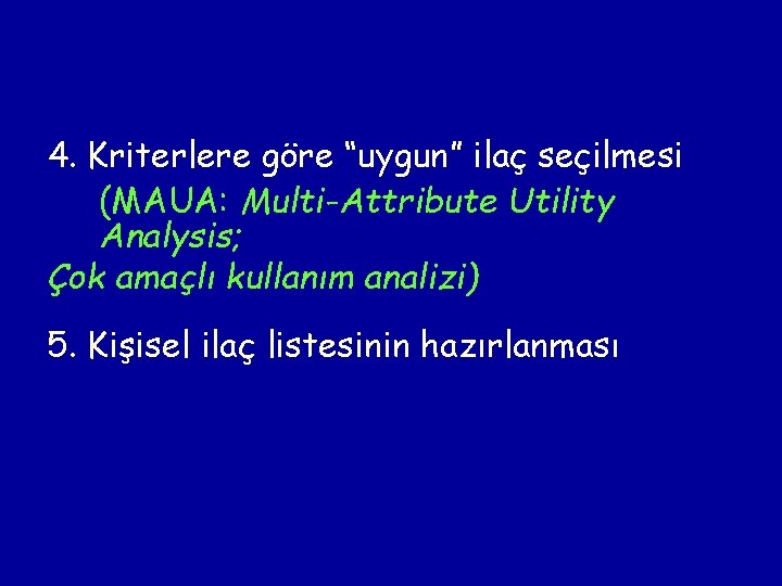 4. Kriterlere göre “uygun” ilaç seçilmesi (MAUA: Multi-Attribute Utility Analysis; Çok amaçlı kullanım analizi)