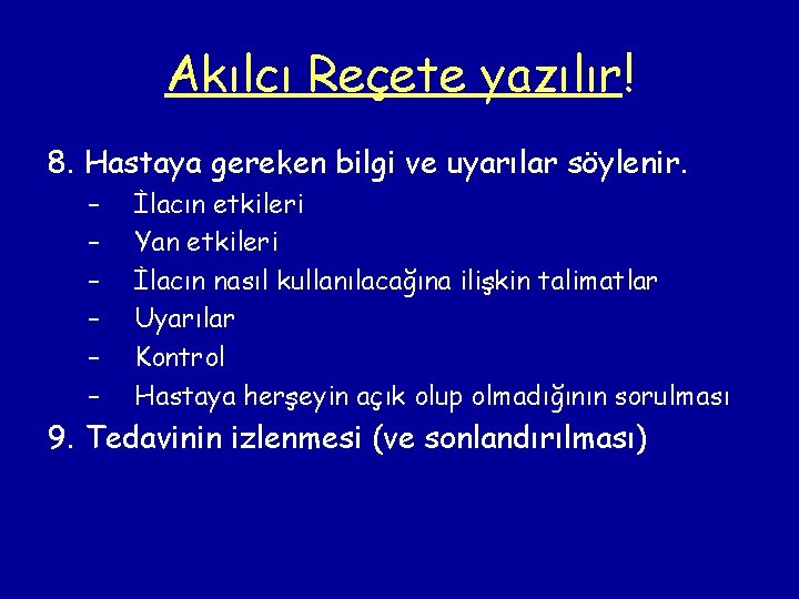 Akılcı Reçete yazılır! 8. Hastaya gereken bilgi ve uyarılar söylenir. – – – İlacın