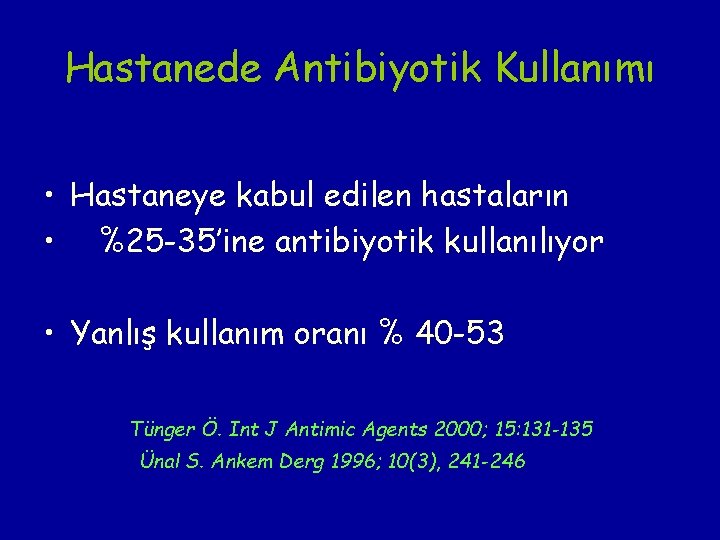 Hastanede Antibiyotik Kullanımı • Hastaneye kabul edilen hastaların • %25 -35’ine antibiyotik kullanılıyor •