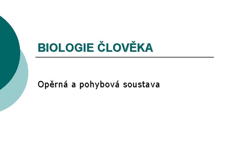BIOLOGIE ČLOVĚKA Opěrná a pohybová soustava 