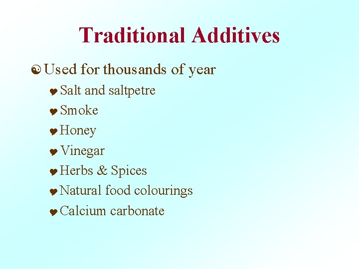 Traditional Additives [ Used for thousands of year Y Salt and saltpetre Y Smoke