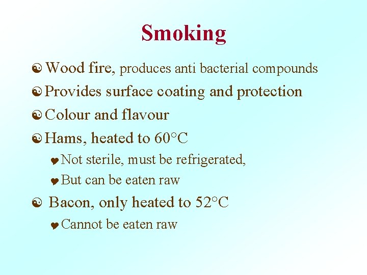 Smoking [ Wood fire, produces anti bacterial compounds [ Provides surface coating and protection