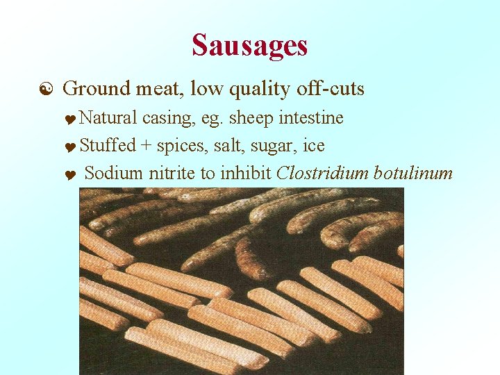 Sausages [ Ground meat, low quality off-cuts Y Natural casing, eg. sheep intestine Y