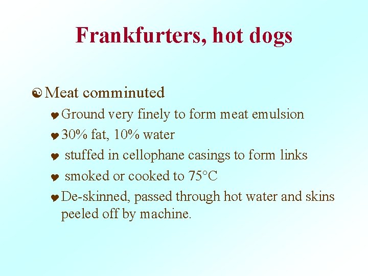 Frankfurters, hot dogs [ Meat comminuted Y Ground very finely to form meat emulsion