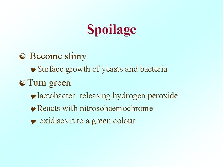 Spoilage [ Become slimy Y Surface [ Turn growth of yeasts and bacteria green