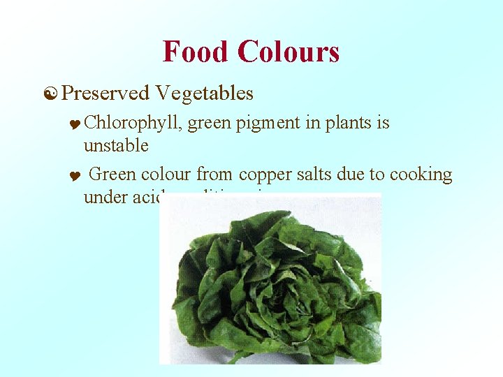 Food Colours [ Preserved Vegetables Y Chlorophyll, green pigment in plants is unstable Y