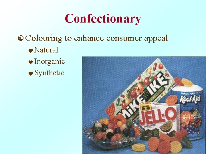 Confectionary [ Colouring to enhance consumer appeal Y Natural Y Inorganic Y Synthetic 