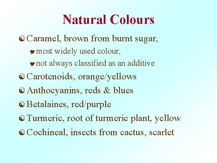 Natural Colours [ Caramel, brown from burnt sugar, Y most widely used colour, Y