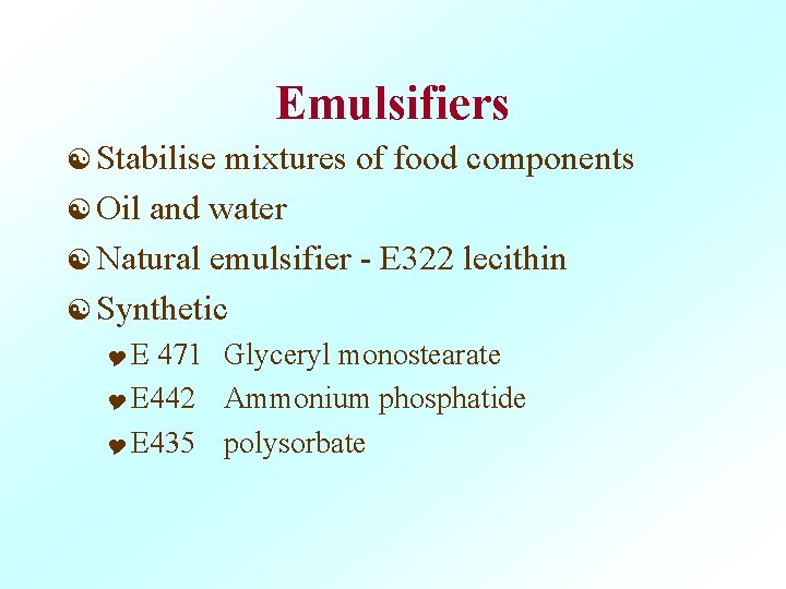 Emulsifiers [ Stabilise mixtures of food components [ Oil and water [ Natural emulsifier