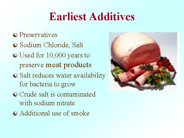 Earliest Additives [ Preservatives [ Sodium Chloride, Salt [ Used for 10, 000 years