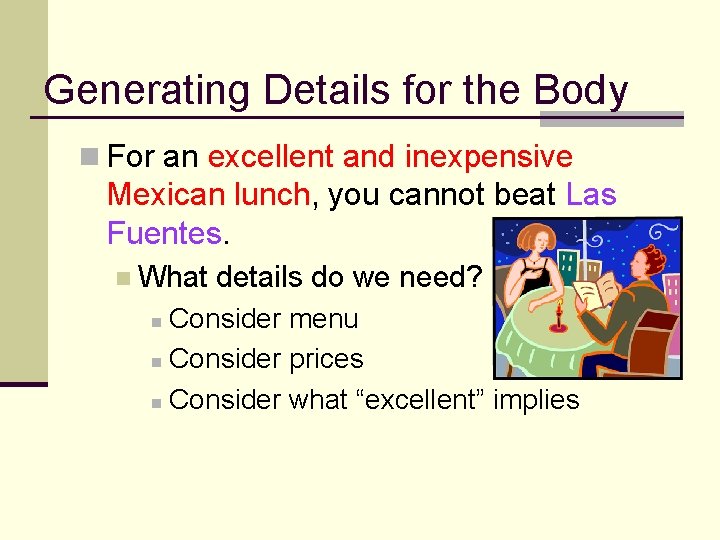 Generating Details for the Body n For an excellent and inexpensive Mexican lunch, you