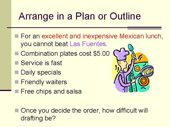 Arrange in a Plan or Outline n For an excellent and inexpensive Mexican lunch,