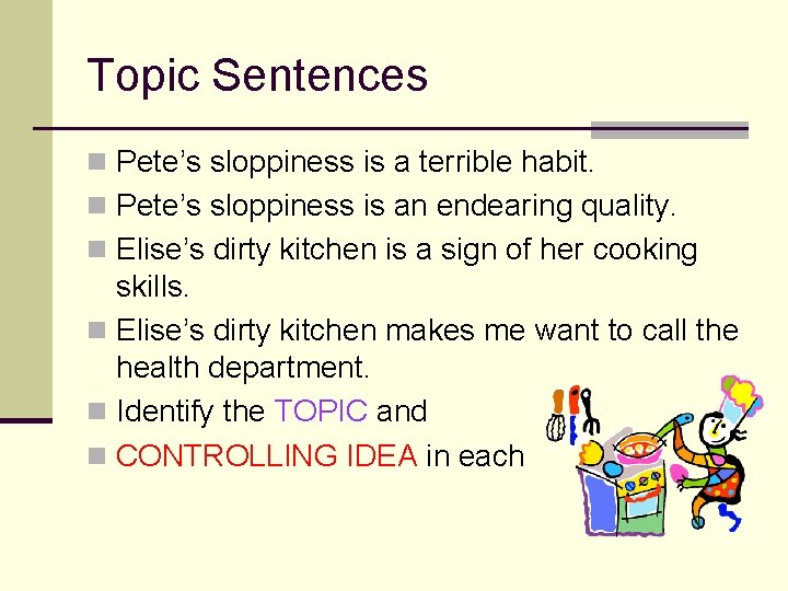 Topic Sentences n Pete’s sloppiness is a terrible habit. n Pete’s sloppiness is an