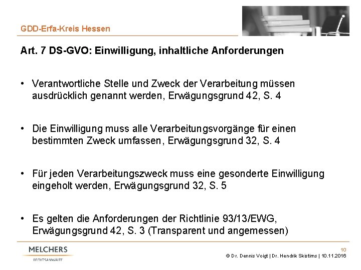 10 GDD-Erfa-Kreis Hessen Art. 7 DS-GVO: Einwilligung, inhaltliche Anforderungen • Verantwortliche Stelle und Zweck