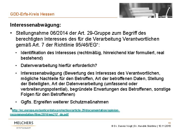 15 GDD-Erfa-Kreis Hessen Interessenabwägung: • Stellungnahme 06/2014 der Art. 29 -Gruppe zum Begriff des