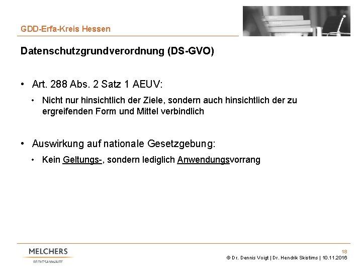 18 GDD-Erfa-Kreis Hessen Datenschutzgrundverordnung (DS-GVO) • Art. 288 Abs. 2 Satz 1 AEUV: •