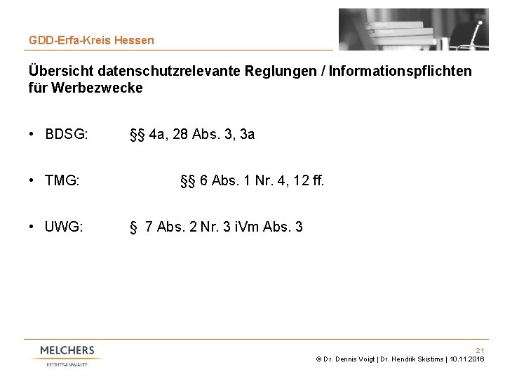 21 GDD-Erfa-Kreis Hessen Übersicht datenschutzrelevante Reglungen / Informationspflichten für Werbezwecke • BDSG: • TMG: