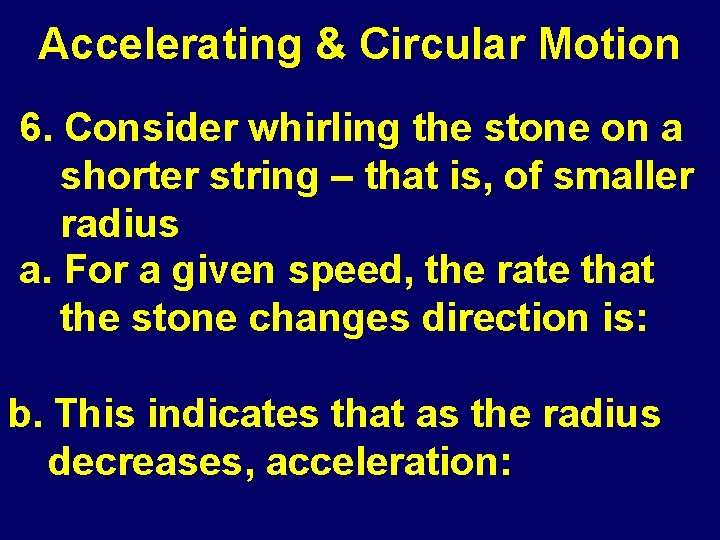 Accelerating & Circular Motion 6. Consider whirling the stone on a shorter string –