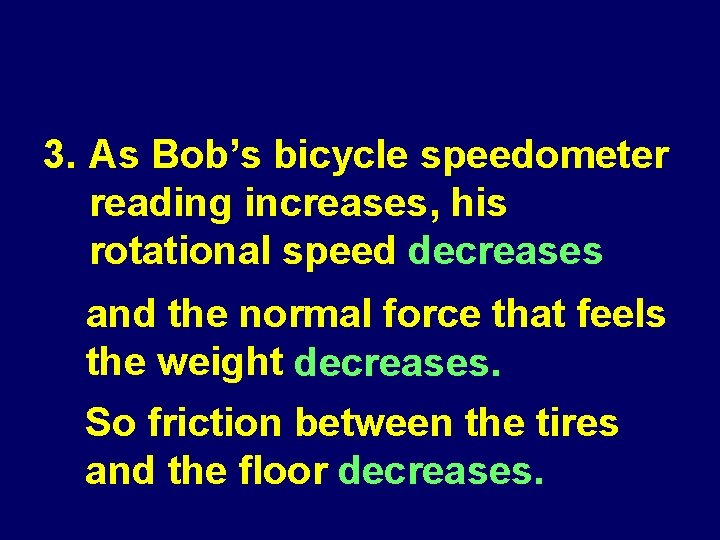 3. As Bob’s bicycle speedometer reading increases, his rotational speed decreases and the normal