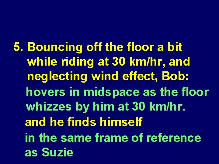 5. Bouncing off the floor a bit while riding at 30 km/hr, and neglecting