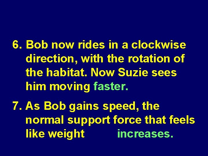 6. Bob now rides in a clockwise direction, with the rotation of the habitat.
